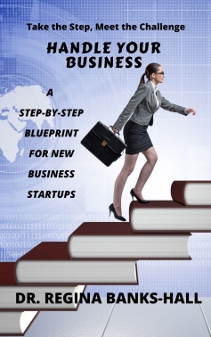 Handle Your Business:  A Step-By-Step Blueprint for New Business Starftups